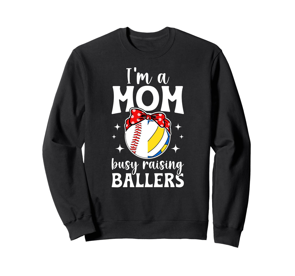 Im Mom Busy Raising Ballers Sweatshirt - Casual Everyday Wear Unisex - T-Shirt, Sweatshirt, Hoodie