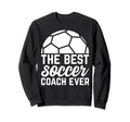 Best Soccer Coach Ever Soccer Trainer Sweatshirt - Trendy Graphic Men Women - T-Shirt, Sweatshirt, Hoodie