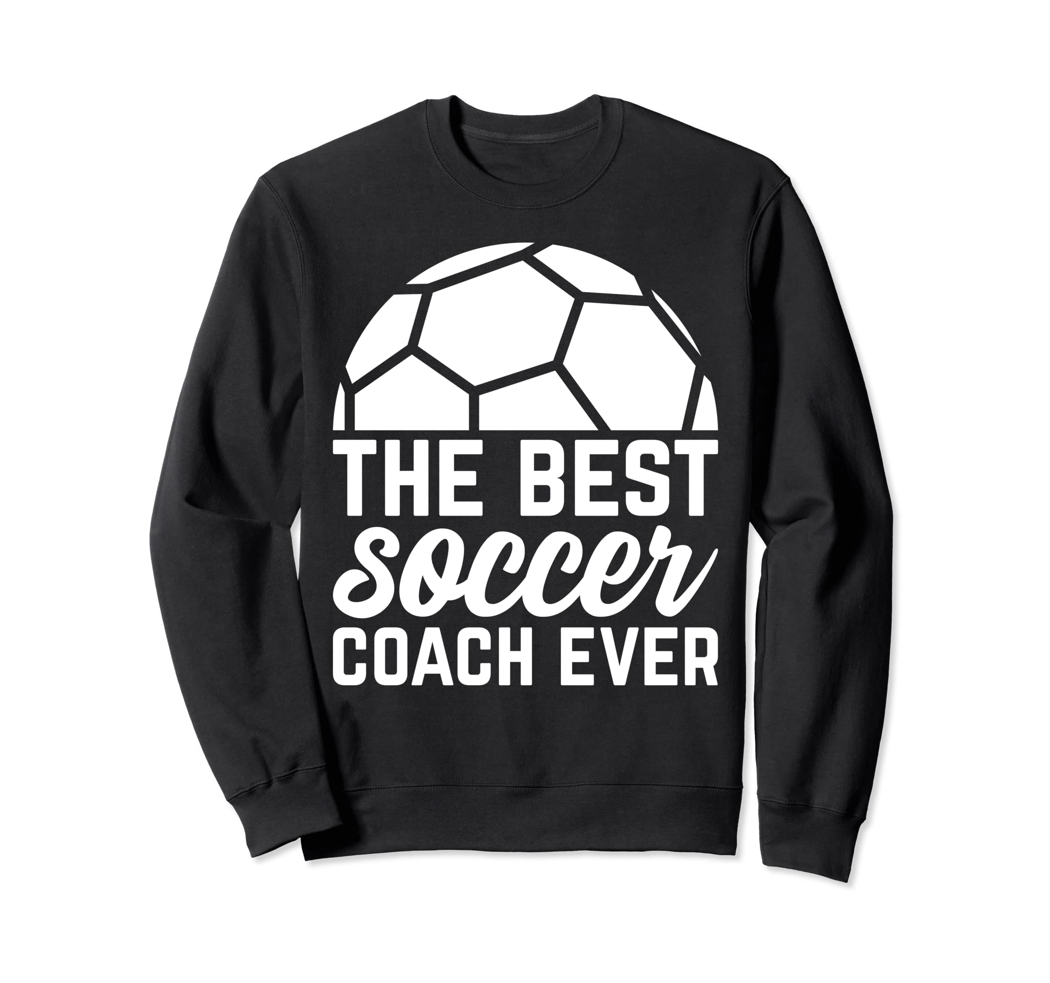 Best Soccer Coach Ever Soccer Trainer Sweatshirt - Trendy Graphic Men Women - T-Shirt, Sweatshirt, Hoodie