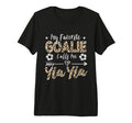 My Favorite Goalie Calls Me Yia Yia T-Shirt - Casual Everyday Wear Unisex - T-Shirt, Sweatshirt, Hoodie