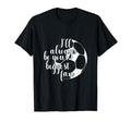 Ill Always Be Your Biggest Fan Soccer T-Shirt - Custom Art Print Unisex - T-Shirt, Sweatshirt, Hoodie