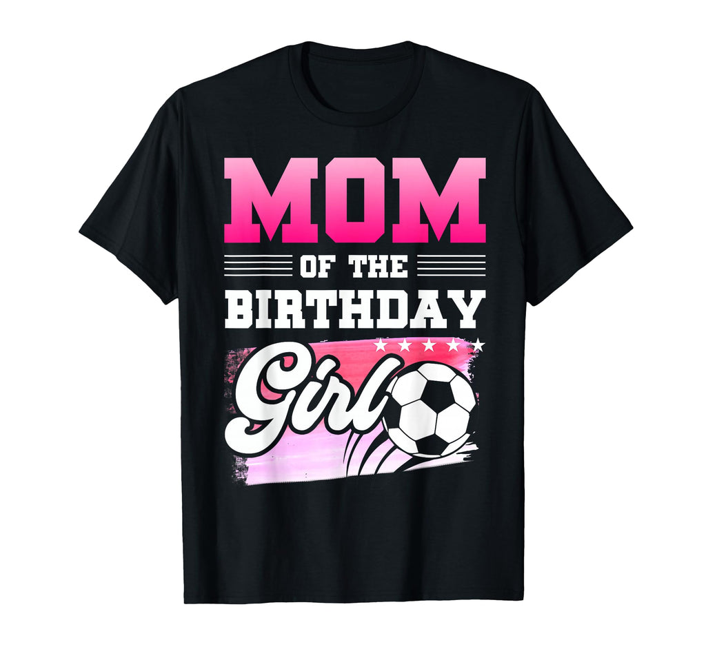 Mom Birthday Soccer Players Sport T-Shirt - Trendy Graphic Unisex - T-Shirt, Sweatshirt, Hoodie