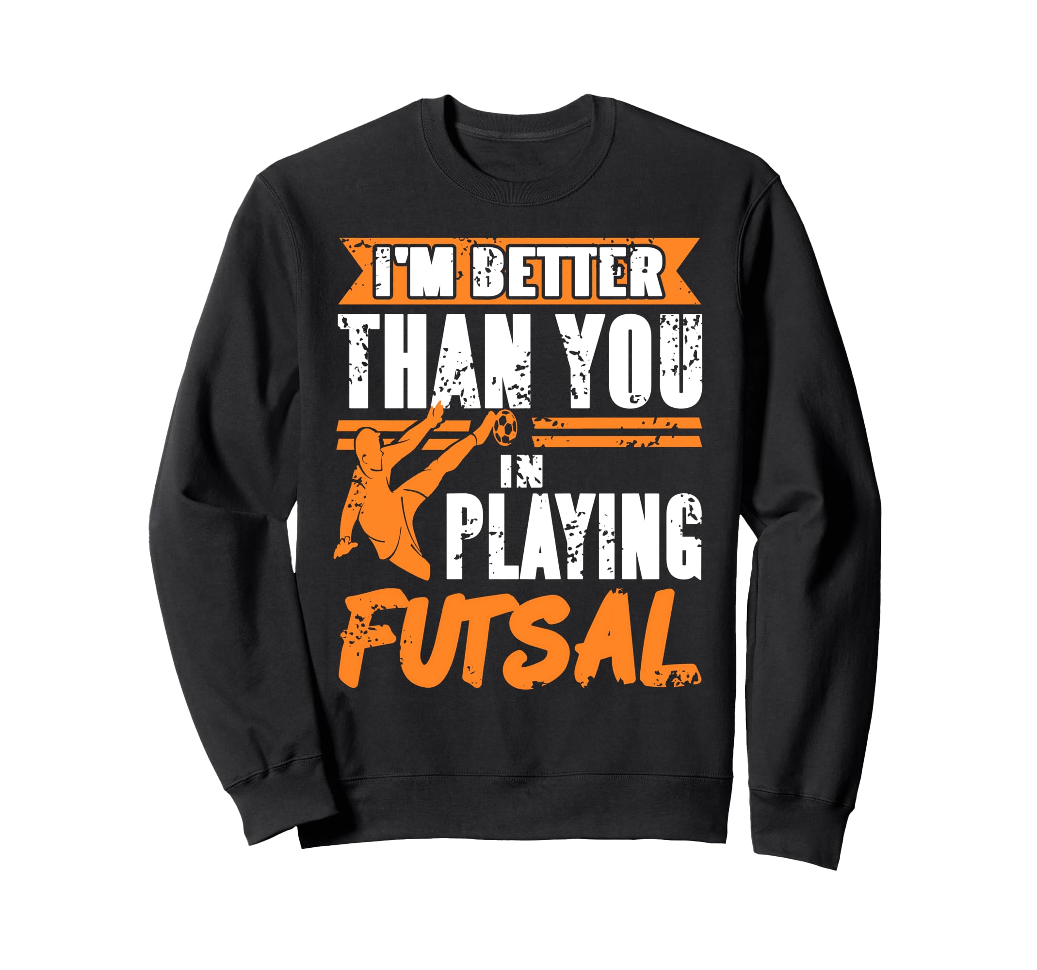 Better Futsal Player Indoor Sweatshirt - Casual Everyday Wear Unisex - T-Shirt, Sweatshirt, Hoodie