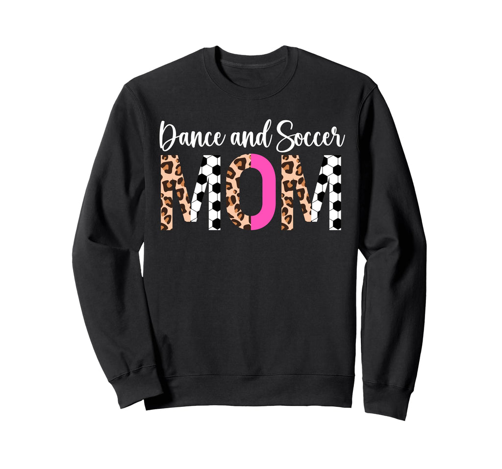 Soccer And Dance Mom Dancer Sweatshirt - Casual Everyday Wear Men Women - T-Shirt, Sweatshirt, Hoodie