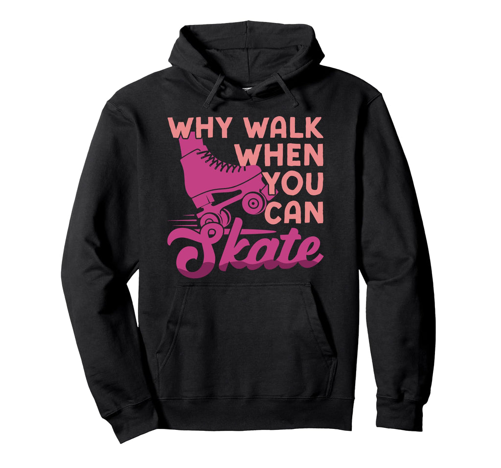 Roller Skating Skate 1970S Why Walk Hoodie - Unique Graphic for Adults - T-Shirt, Sweatshirt, Hoodie