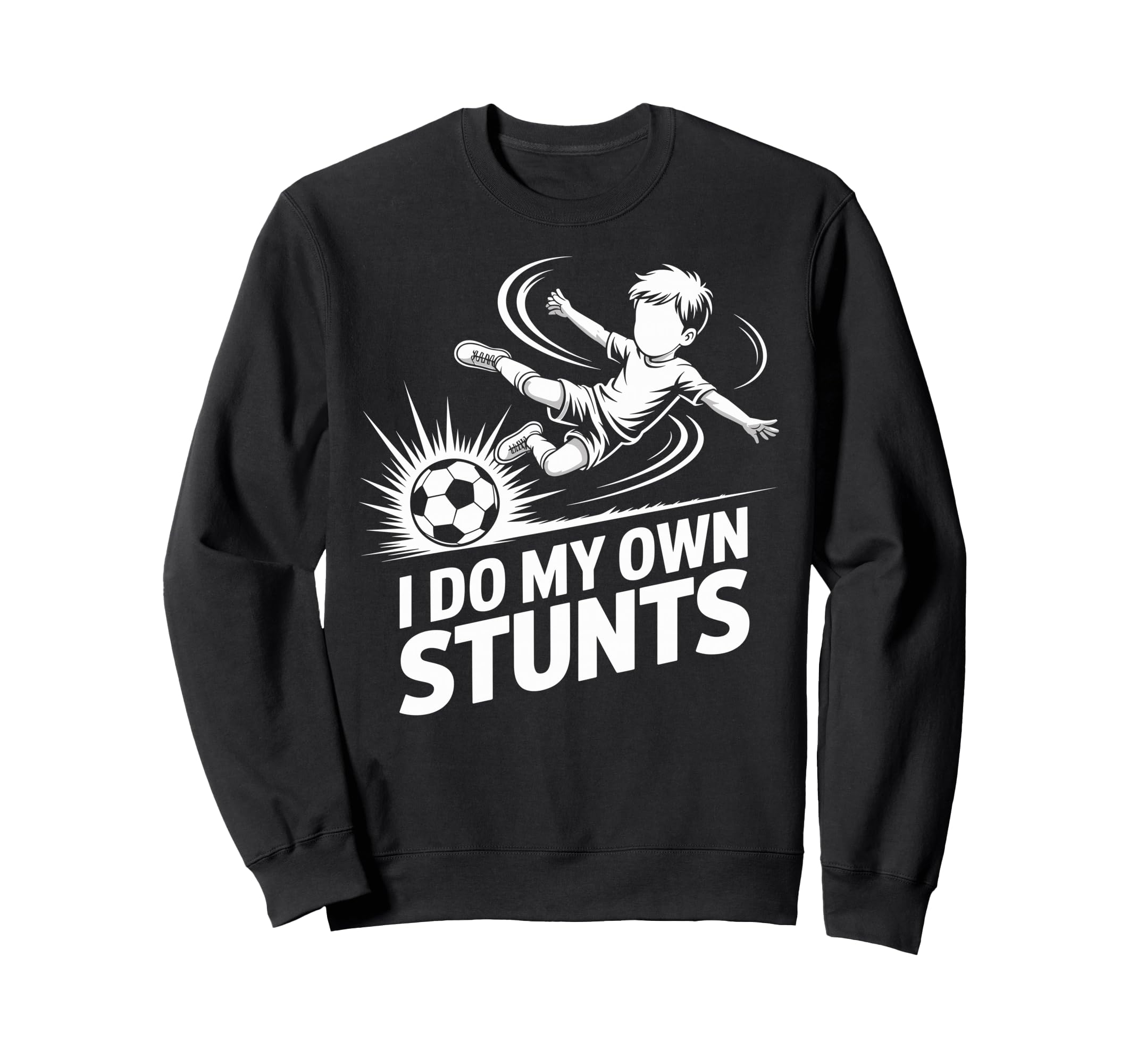 I Do My Own Stunts Soccer Player Sweatshirt - Custom Art Print Unisex - T-Shirt, Sweatshirt, Hoodie