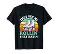 They See Me Rollin They Hatin Roller T-Shirt - Unique Graphic Men Women - T-Shirt, Sweatshirt, Hoodie