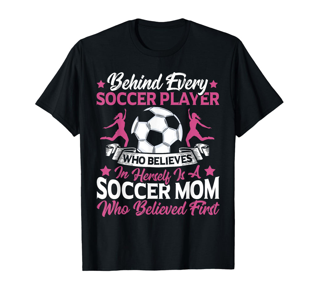Behind Every Soccer Player Believe T-Shirt - Casual Everyday Wear Unisex - T-Shirt, Sweatshirt, Hoodie