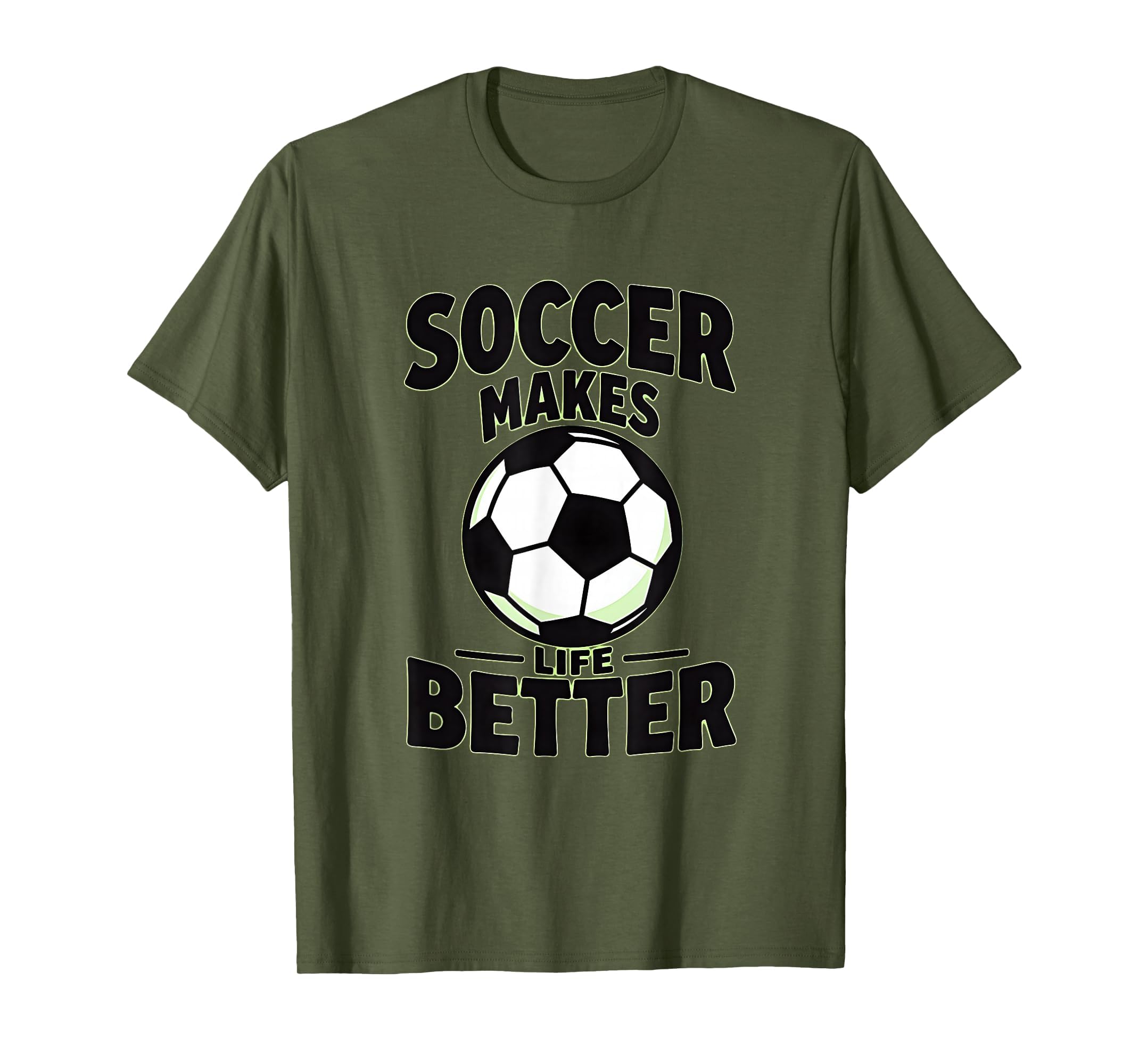 Soccer Makes Life Better Motivational T-Shirt - Trendy Graphic Unisex - T-Shirt, Sweatshirt, Hoodie