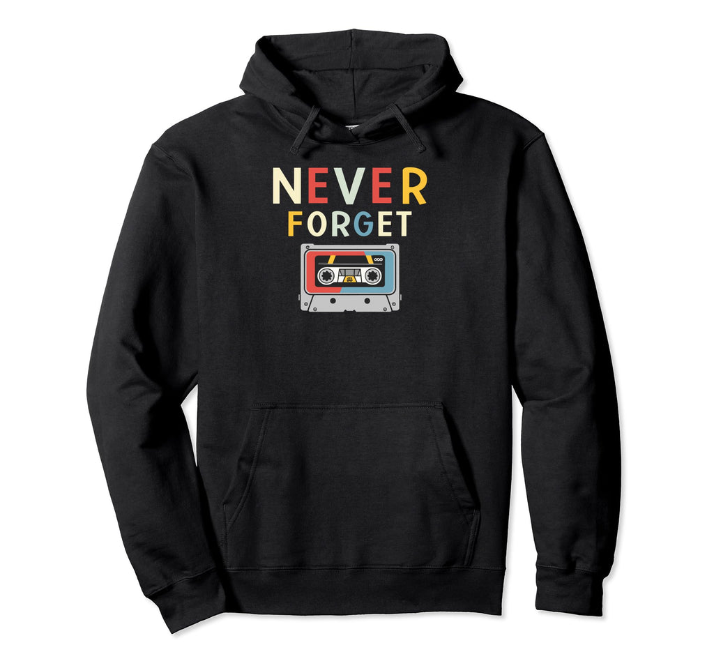Never Forget Cassette Tape Funny Hoodie - Casual Everyday Wear Unisex - T-Shirt, Sweatshirt, Hoodie