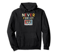 Never Forget Cassette Tape Funny Hoodie - Casual Everyday Wear Unisex - T-Shirt, Sweatshirt, Hoodie