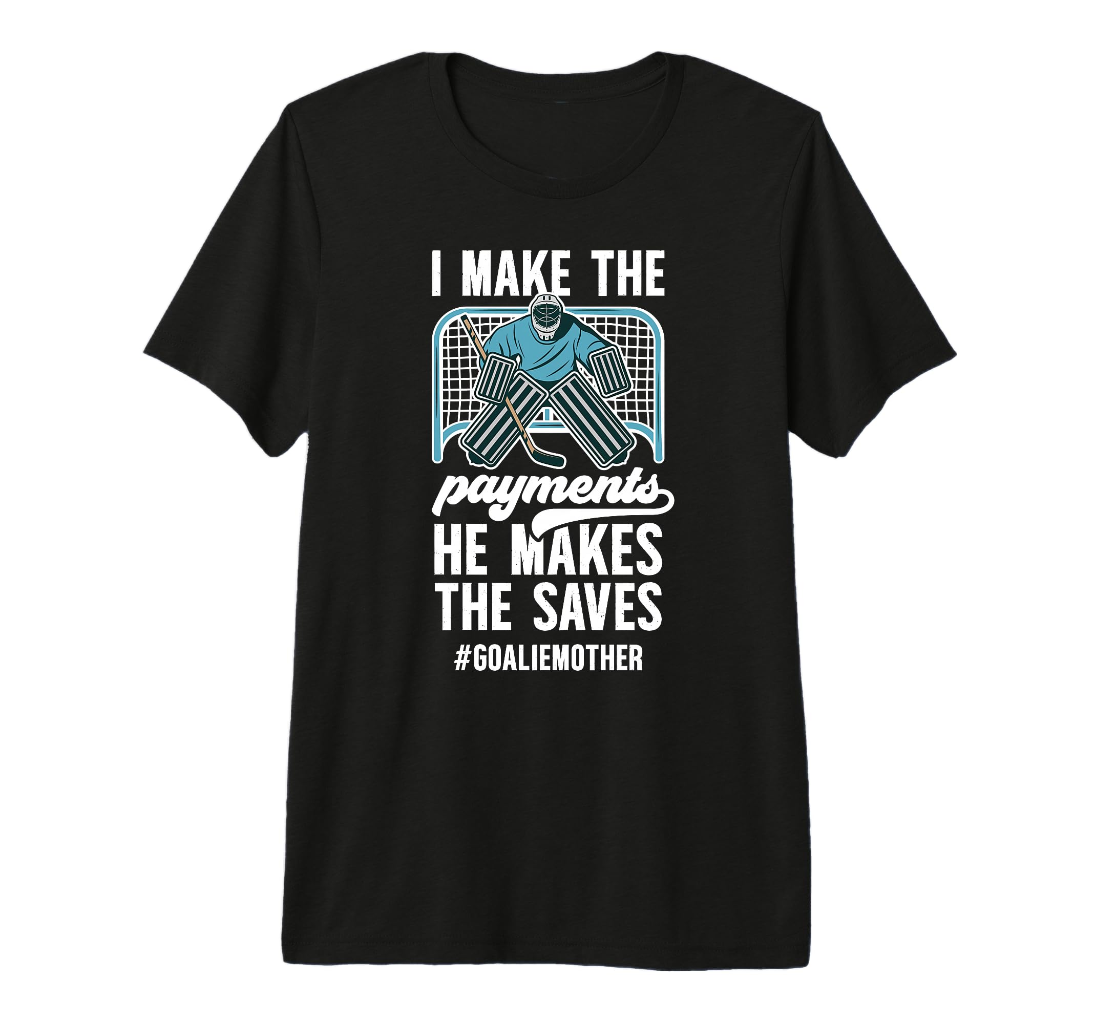Funny Hockey Goalie Mother Hockey T-Shirt - Novelty Apparel for Adults - T-Shirt, Sweatshirt, Hoodie
