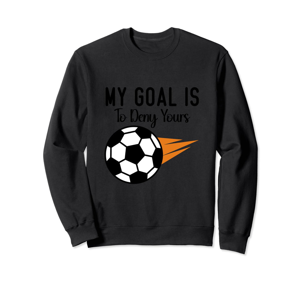 My Goal Is To Deny Yours Soccer Sweatshirt - Minimalist Print for Adults - T-Shirt, Sweatshirt, Hoodie