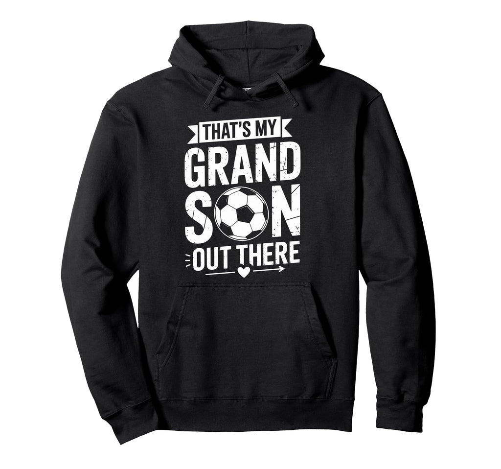 Thats My Grandson Out There Soccer Hoodie - Minimalist Print for Adults - T-Shirt, Sweatshirt, Hoodie
