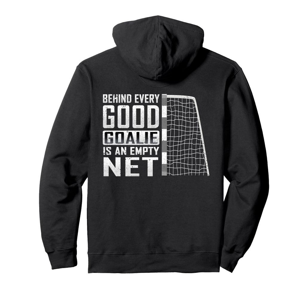 Behind Every Good Goalie Is Empty Hoodie - Fun Novelty Design Men Women - T-Shirt, Sweatshirt, Hoodie