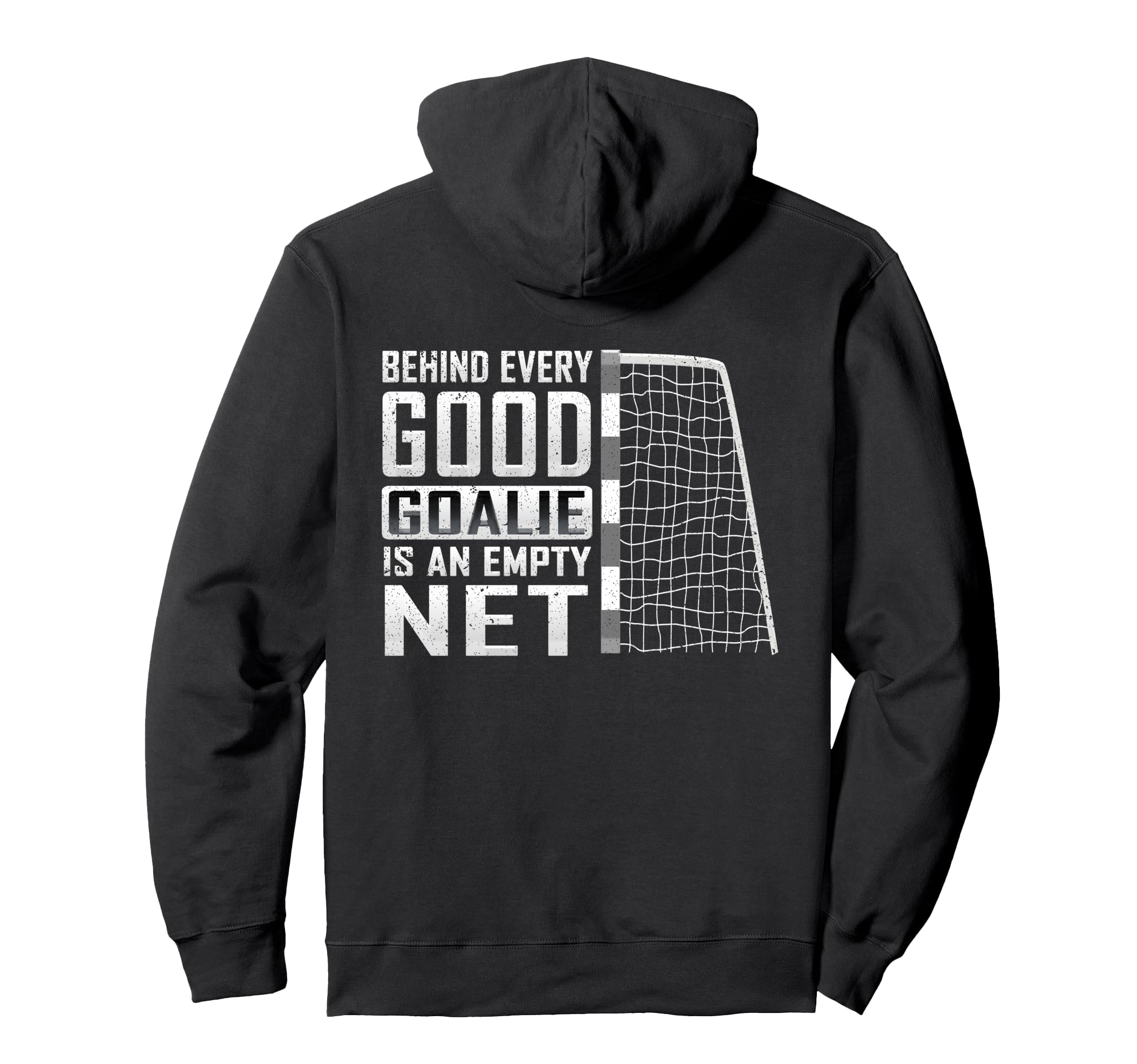 Behind Every Good Goalie Is Empty Hoodie - Fun Novelty Design Men Women - T-Shirt, Sweatshirt, Hoodie
