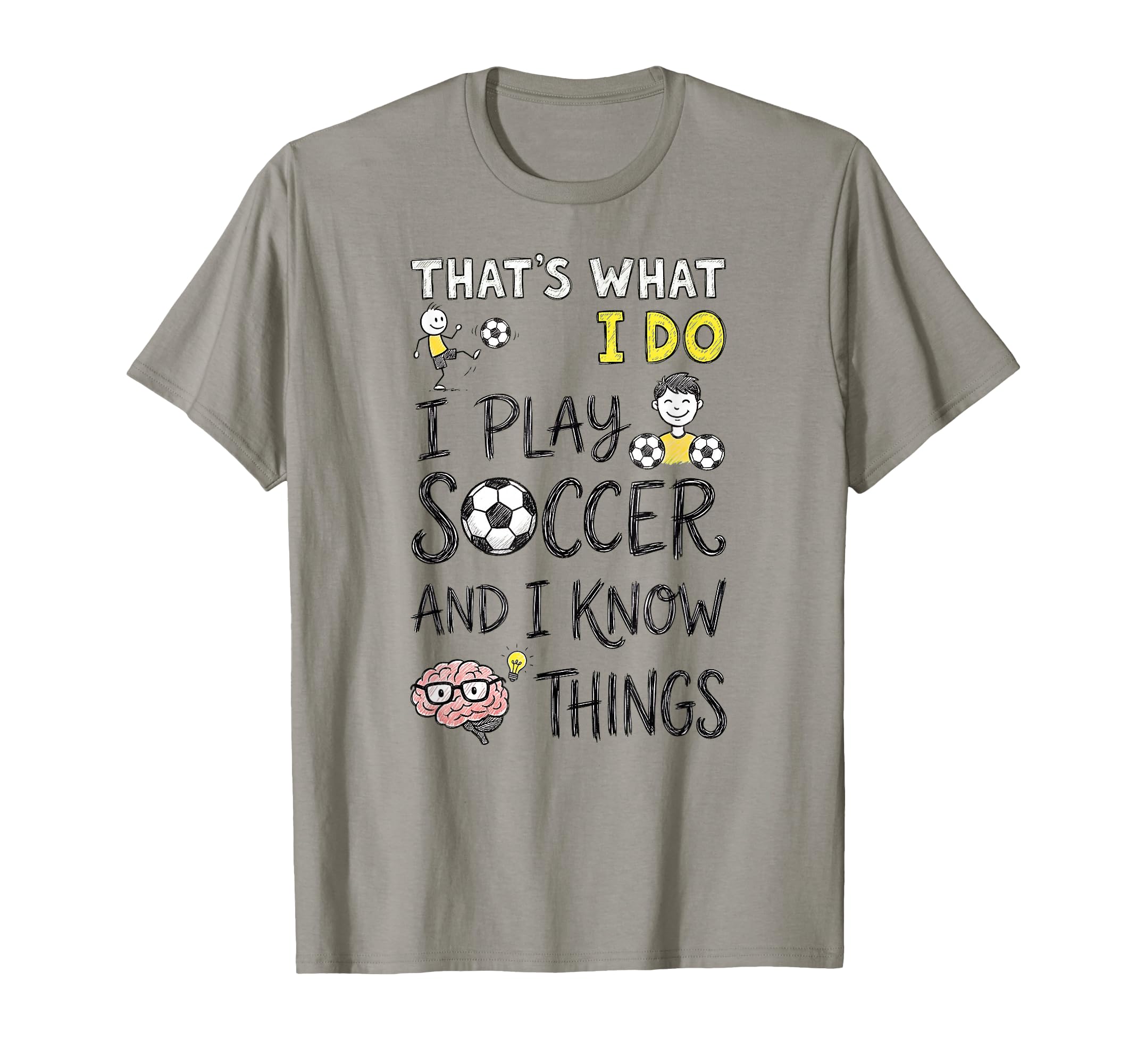 Thats What I Do I Play Soccer And I Know T-Shirt - Graphic Print Unisex - T-Shirt, Sweatshirt, Hoodie