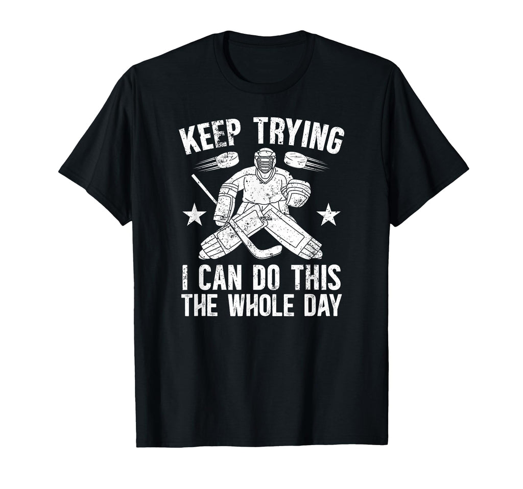 Keep Trying Ice Hockey Goalkeeper Ice T-Shirt - Unique Graphic for Adults - T-Shirt, Sweatshirt, Hoodie