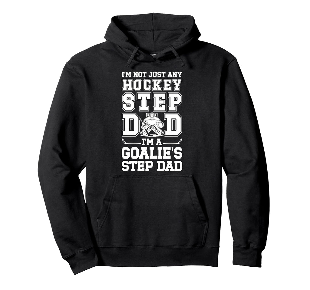 Im Hockey Goalie Step Dad Hockey Hoodie - Streetwear Style Men Women - T-Shirt, Sweatshirt, Hoodie