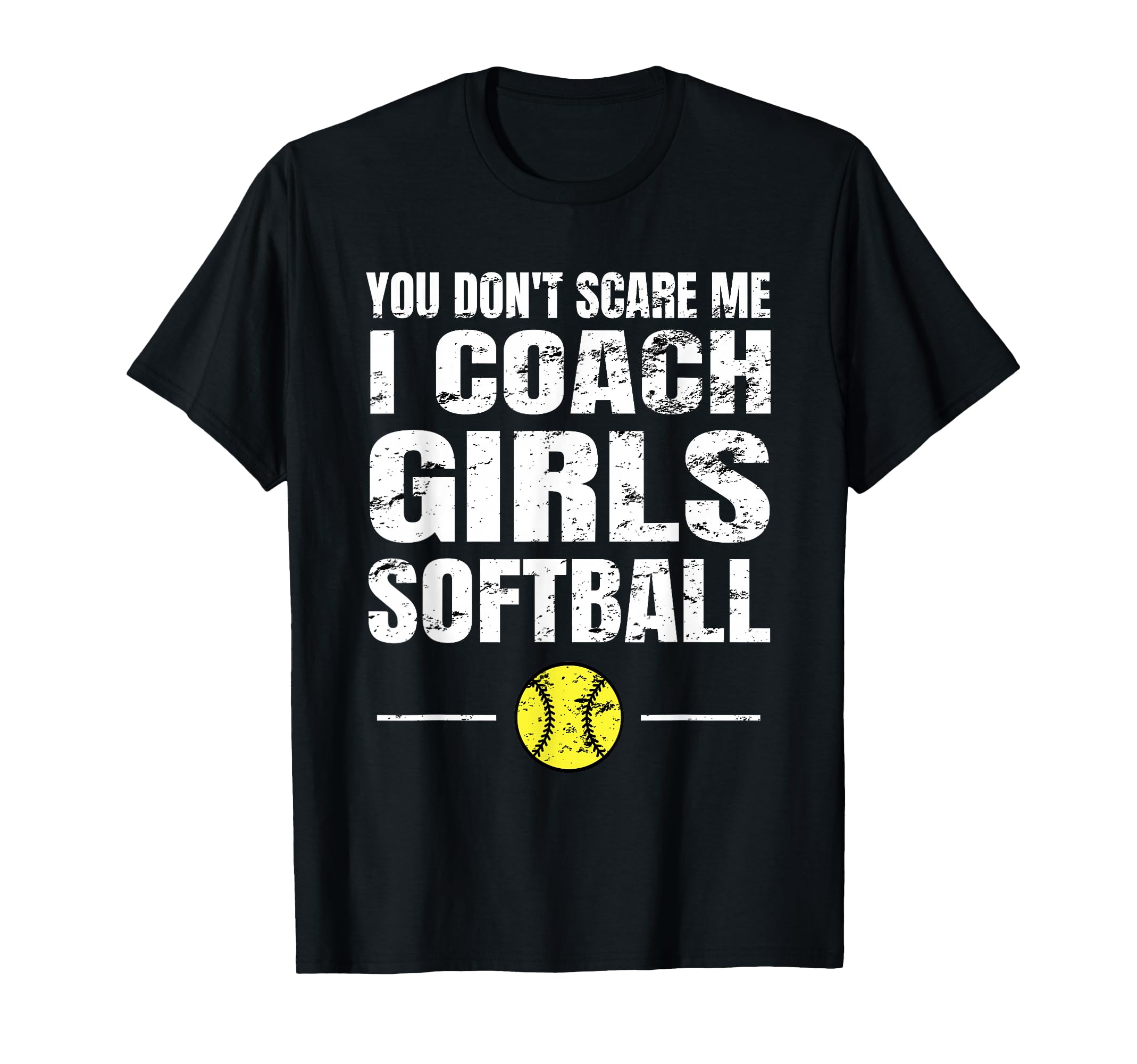 You Dont Scare Me I Coach Softball T-Shirt - Trendy Graphic Unisex - T-Shirt, Sweatshirt, Hoodie