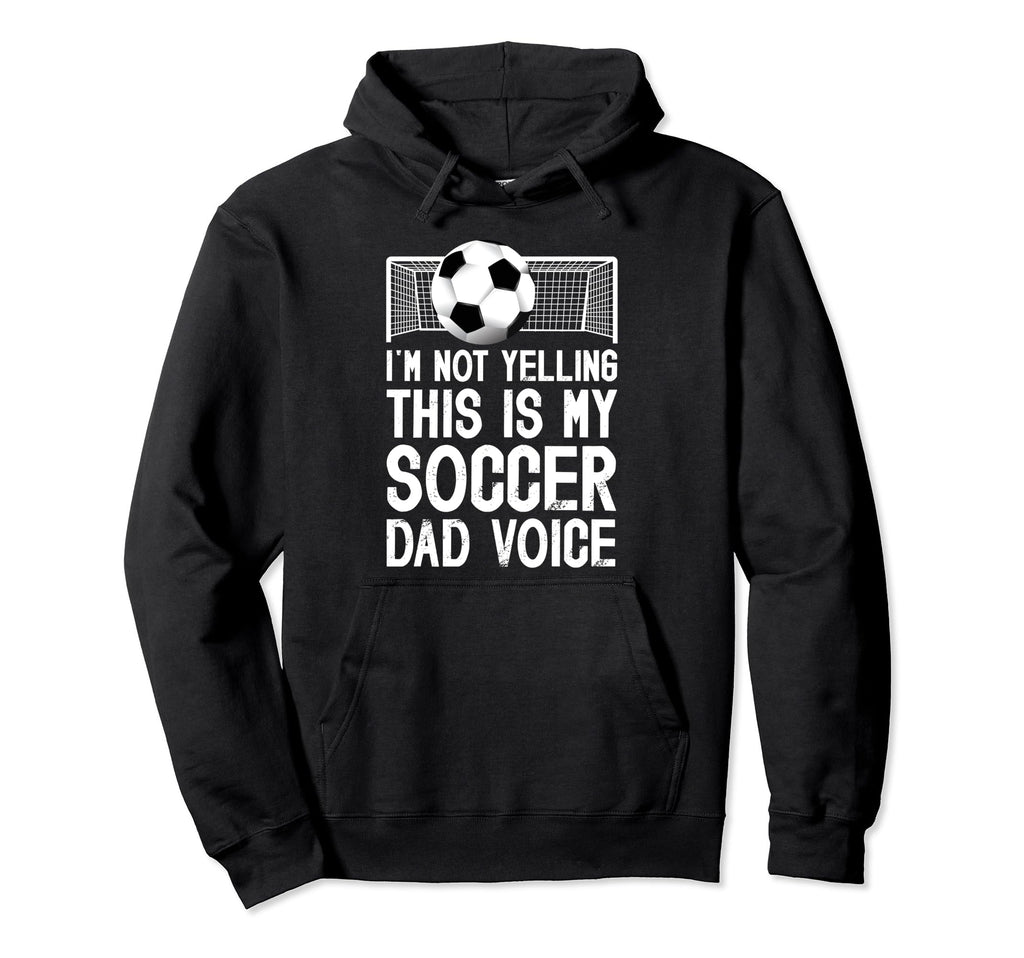 This Is My Soccer Dad Voice Dad Hoodie - Casual Everyday Wear Unisex - T-Shirt, Sweatshirt, Hoodie