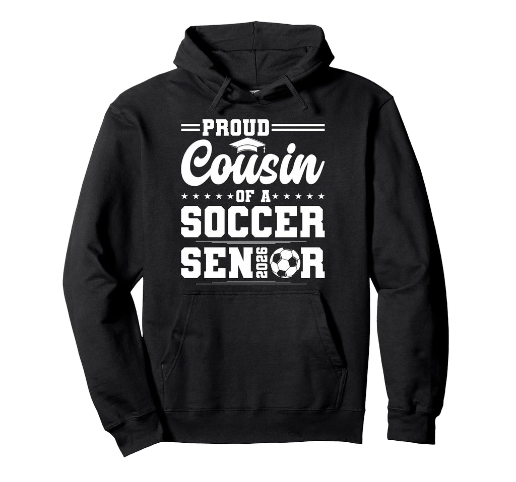 Proud Cousin 2026 Senior Soccer Graduate Hoodie - Trendy Graphic Unisex - T-Shirt, Sweatshirt, Hoodie