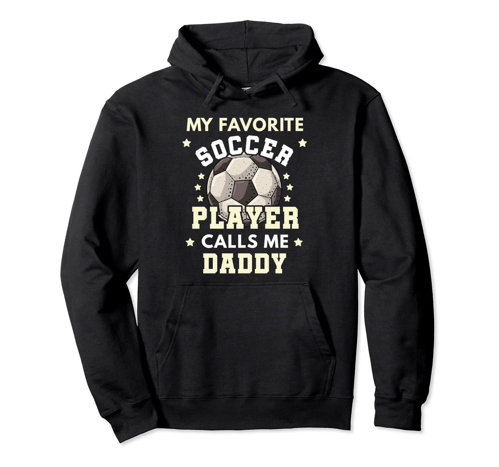 My Favorite Soccer Player Calls Me Daddy Hoodie - Graphic Print for Adults - T-Shirt, Sweatshirt, Hoodie