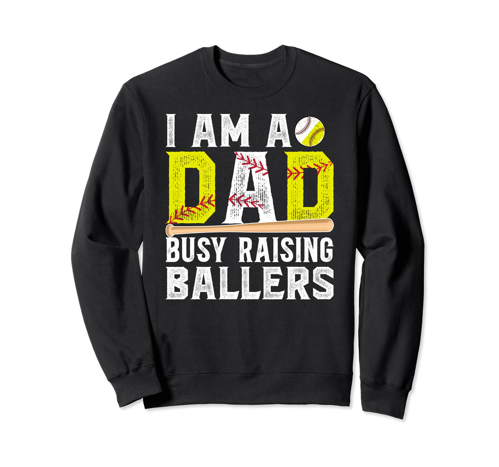 I Am Dad Busy Raising Ballers Sweatshirt - Casual Everyday Wear for Adults - T-Shirt, Sweatshirt, Hoodie