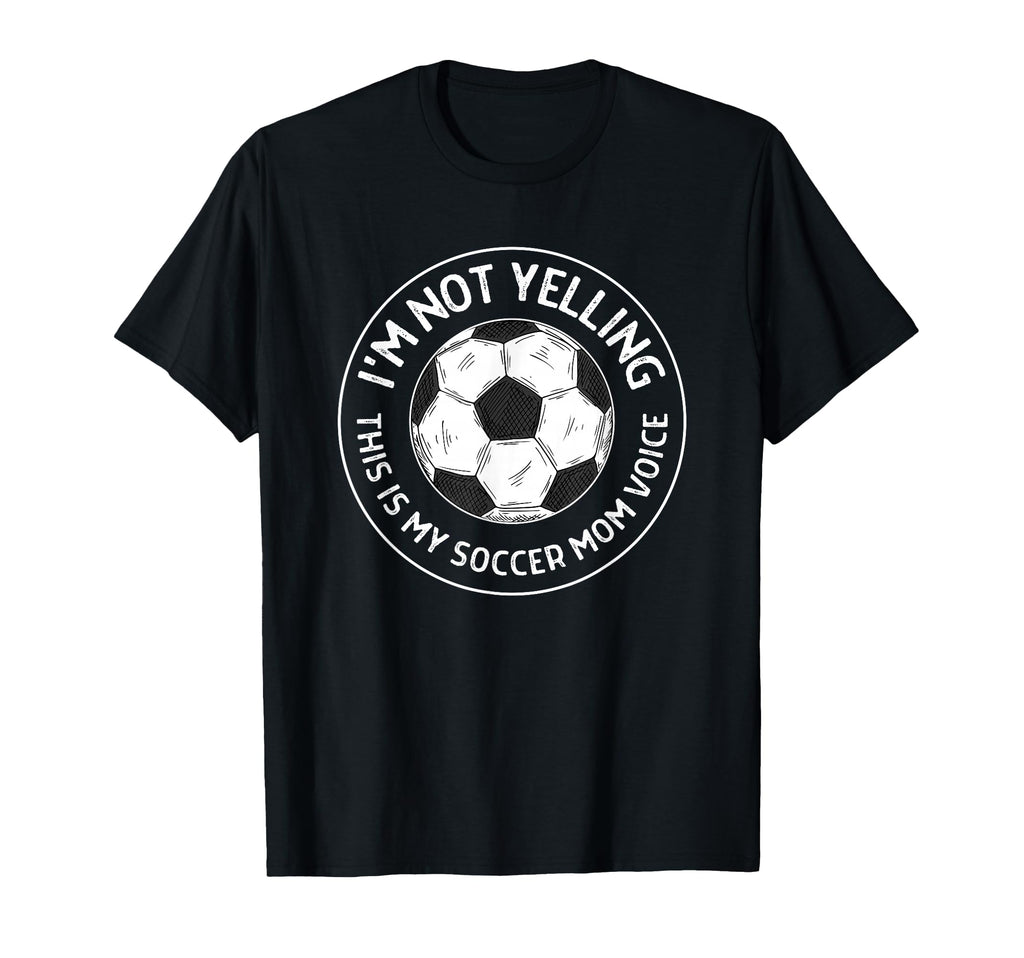 Im Not Yelling This Is My Soccer Mom T-Shirt - Trendy Graphic Men Women - T-Shirt, Sweatshirt, Hoodie