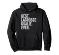 Best Lacrosse Lax Goalie Funny Goalkeeper Hoodie - Unique Graphic Unisex - T-Shirt, Sweatshirt, Hoodie