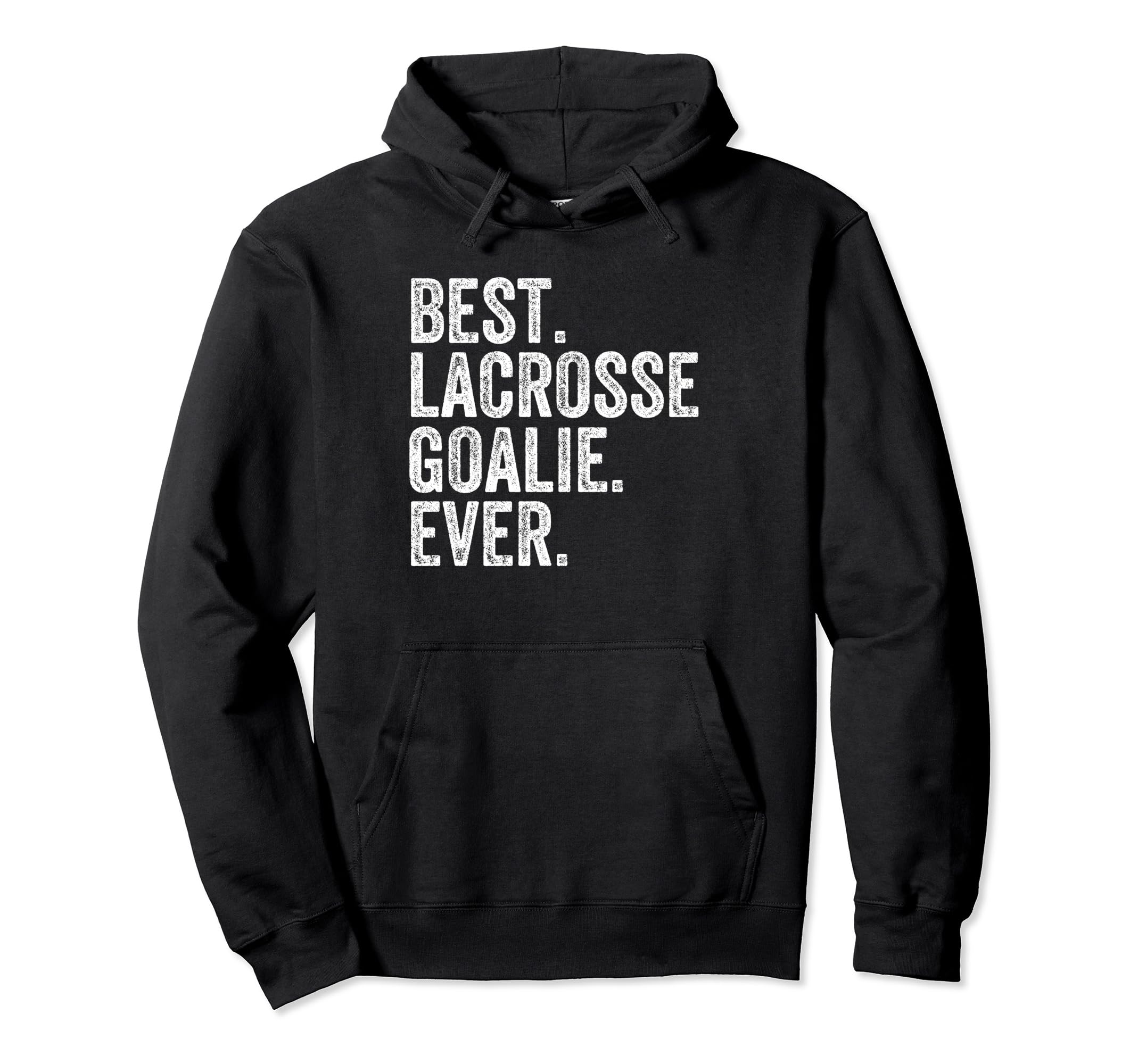 Best Lacrosse Lax Goalie Funny Goalkeeper Hoodie - Unique Graphic Unisex - T-Shirt, Sweatshirt, Hoodie