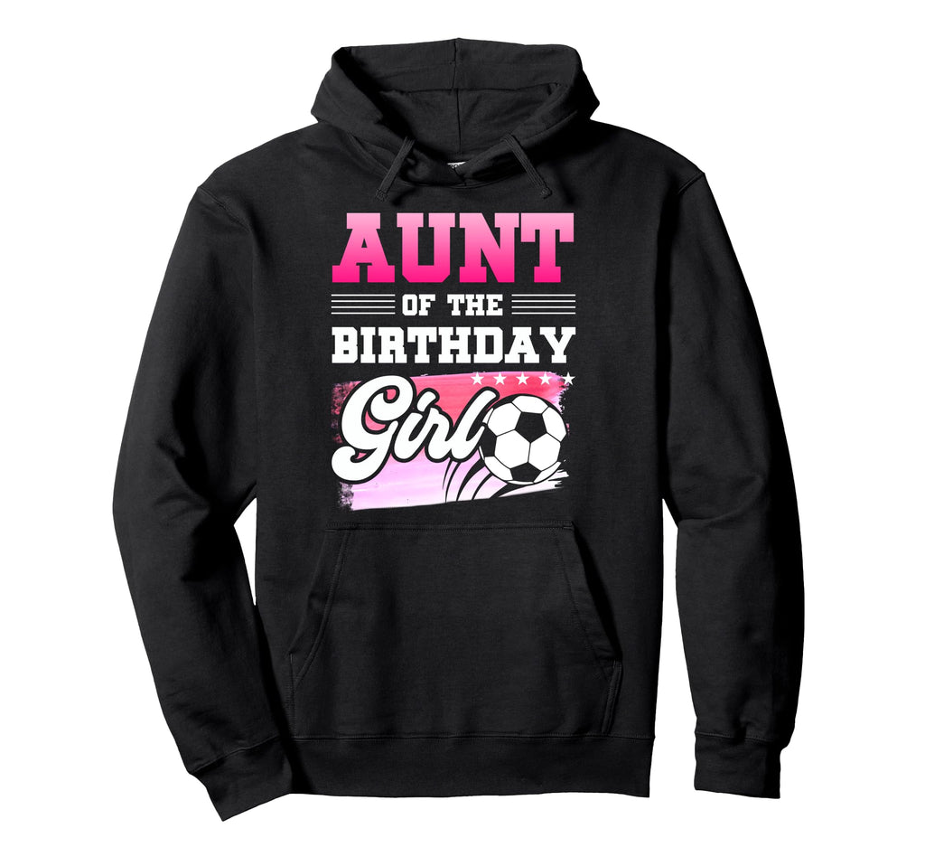 Aunt Birthday Soccer Players Sport Hoodie - Unique Graphic Men Women - T-Shirt, Sweatshirt, Hoodie