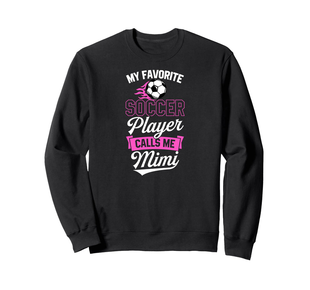 My Favorite Soccer Player Calls Me Mimi Sweatshirt - Trendy Graphic Unisex - T-Shirt, Sweatshirt, Hoodie
