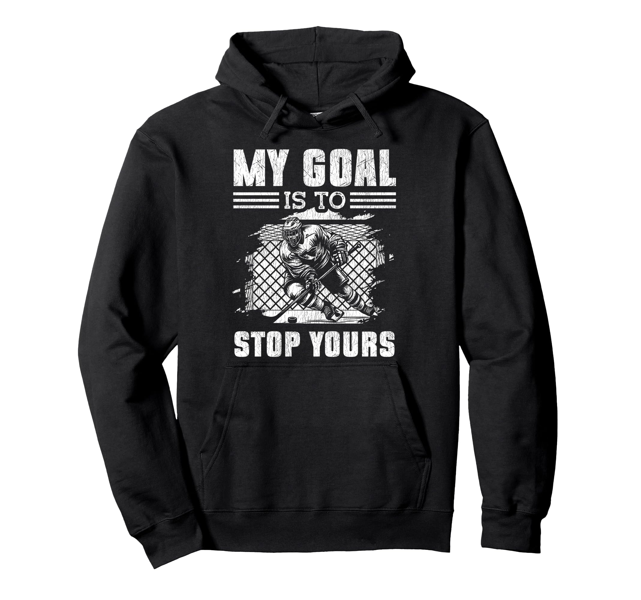 Ice Hockey Goalie Goalkeeper My Goal Is To Hoodie - Graphic Print Unisex - T-Shirt, Sweatshirt, Hoodie