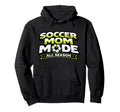 Soccer Mom Mode Funny All Season Mothers Hoodie - Graphic Print for Adults - T-Shirt, Sweatshirt, Hoodie