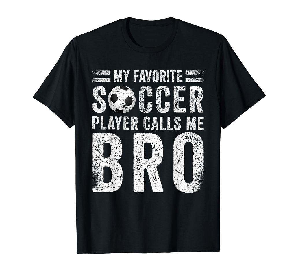 My Favorite Soccer Player Calls Me Bro T-Shirt - Custom Art Print Unisex - T-Shirt, Sweatshirt, Hoodie