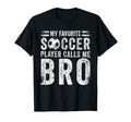 My Favorite Soccer Player Calls Me Bro T-Shirt - Custom Art Print Unisex - T-Shirt, Sweatshirt, Hoodie