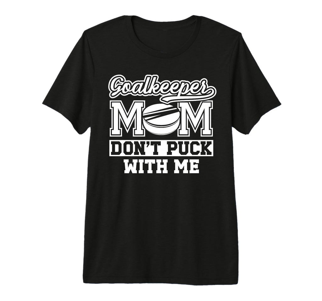 Hockey Goalkeeper Mom Funny Mom T-Shirt - Fun Novelty Design for Adults - T-Shirt, Sweatshirt, Hoodie