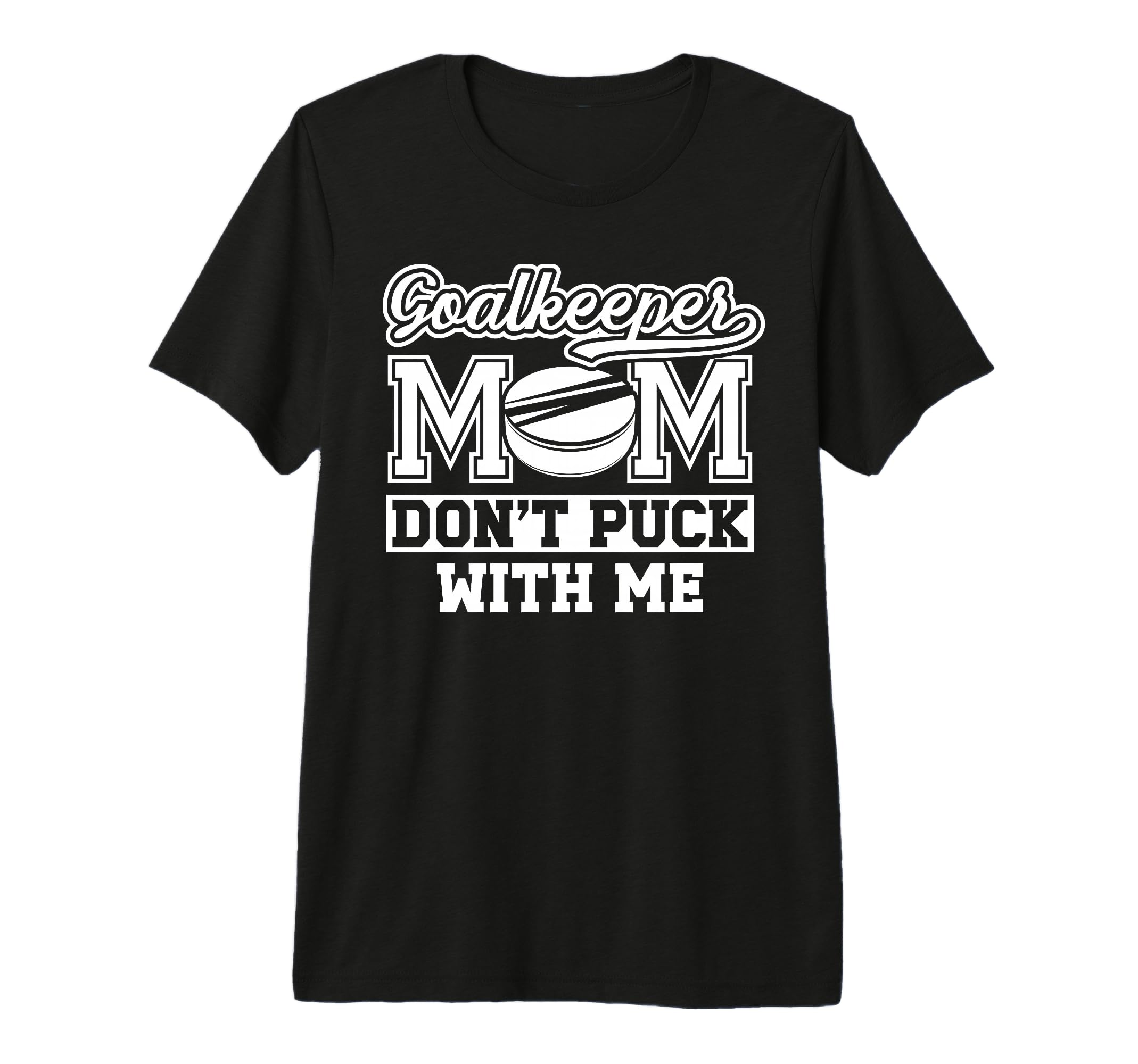 Hockey Goalkeeper Mom Funny Mom T-Shirt - Fun Novelty Design for Adults - T-Shirt, Sweatshirt, Hoodie