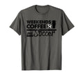 Weekends Coffee Soccer Mom T-Shirt - Streetwear Style Unisex - T-Shirt, Sweatshirt, Hoodie