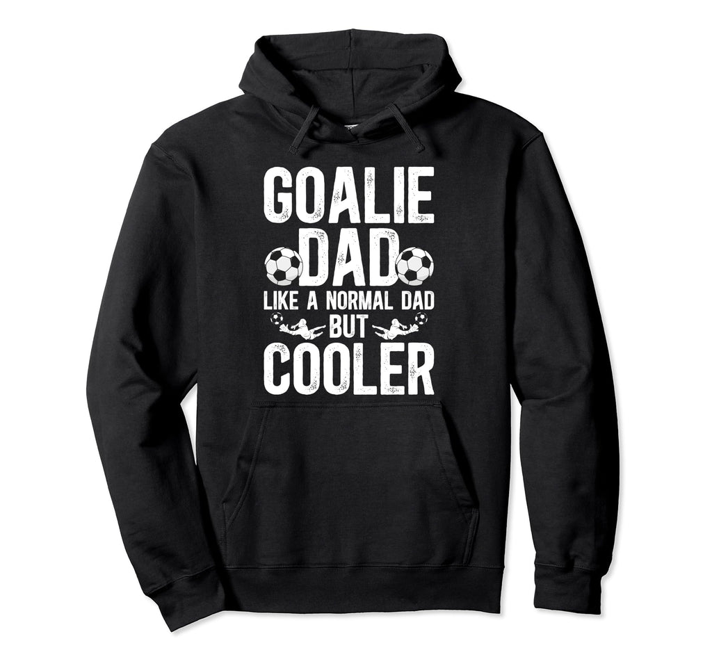 Soccer Goalie Dad Soccer Hoodie - Casual Everyday Wear for Adults - T-Shirt, Sweatshirt, Hoodie