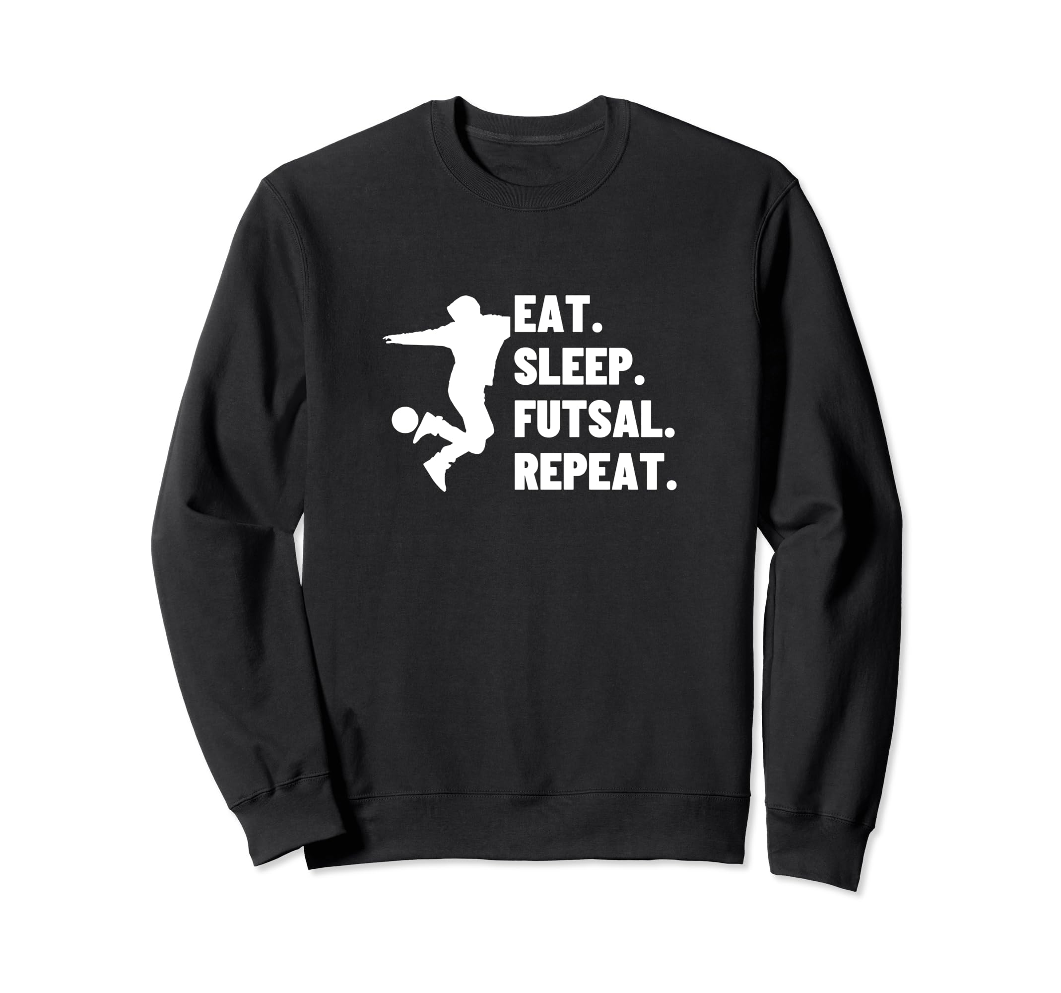 Eat Sleep Futsal Repeat Funny Futsal Sweatshirt - Trendy Graphic Men Women - T-Shirt, Sweatshirt, Hoodie