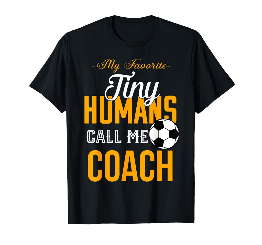 Soccer Coach My Favorite Tiny Humans T-Shirt - Trendy Graphic Men Women - T-Shirt, Sweatshirt, Hoodie