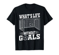 Whats Life Without Goals Soccer T-Shirt - Streetwear Style for Adults - T-Shirt, Sweatshirt, Hoodie
