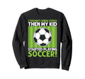 I Thought I Knew Stress Soccer Dad Sweatshirt - Novelty Apparel for Adults - T-Shirt, Sweatshirt, Hoodie