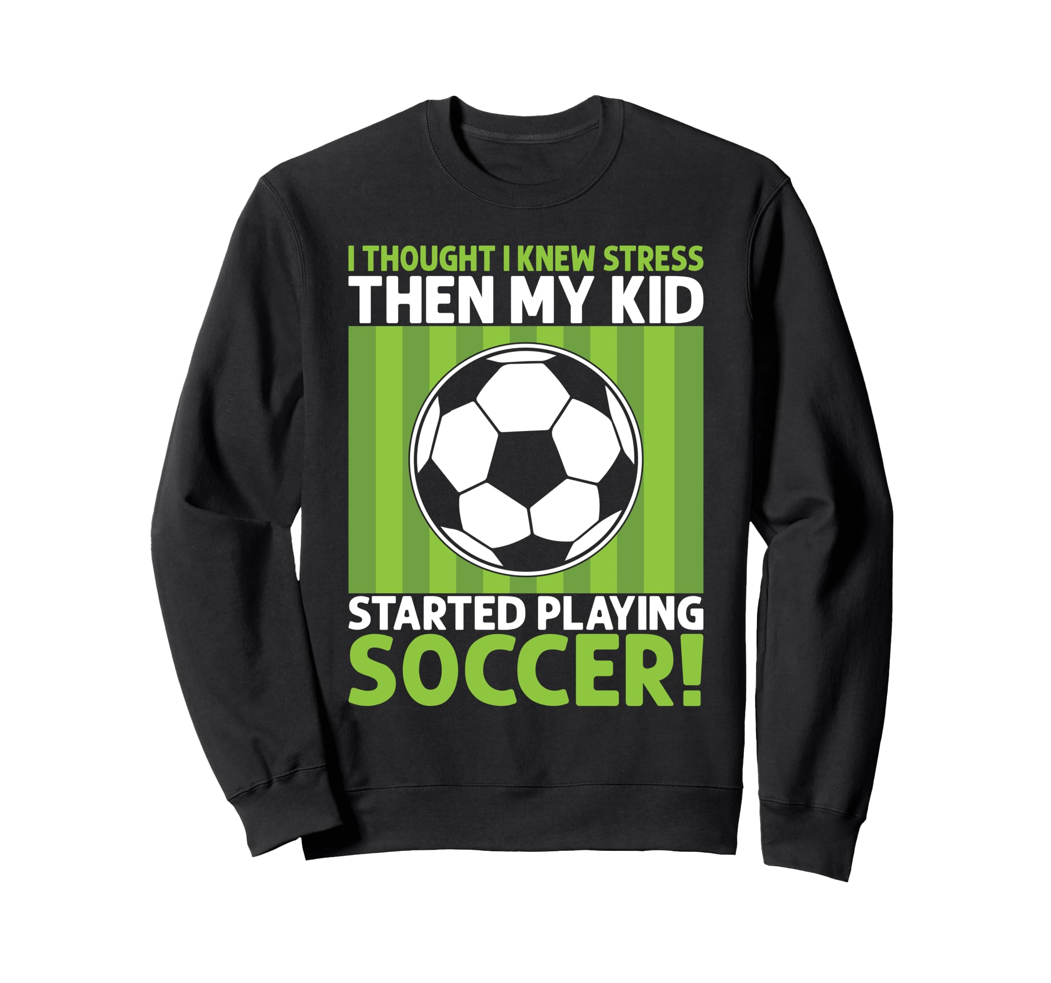 I Thought I Knew Stress Soccer Dad Sweatshirt - Novelty Apparel for Adults - T-Shirt, Sweatshirt, Hoodie