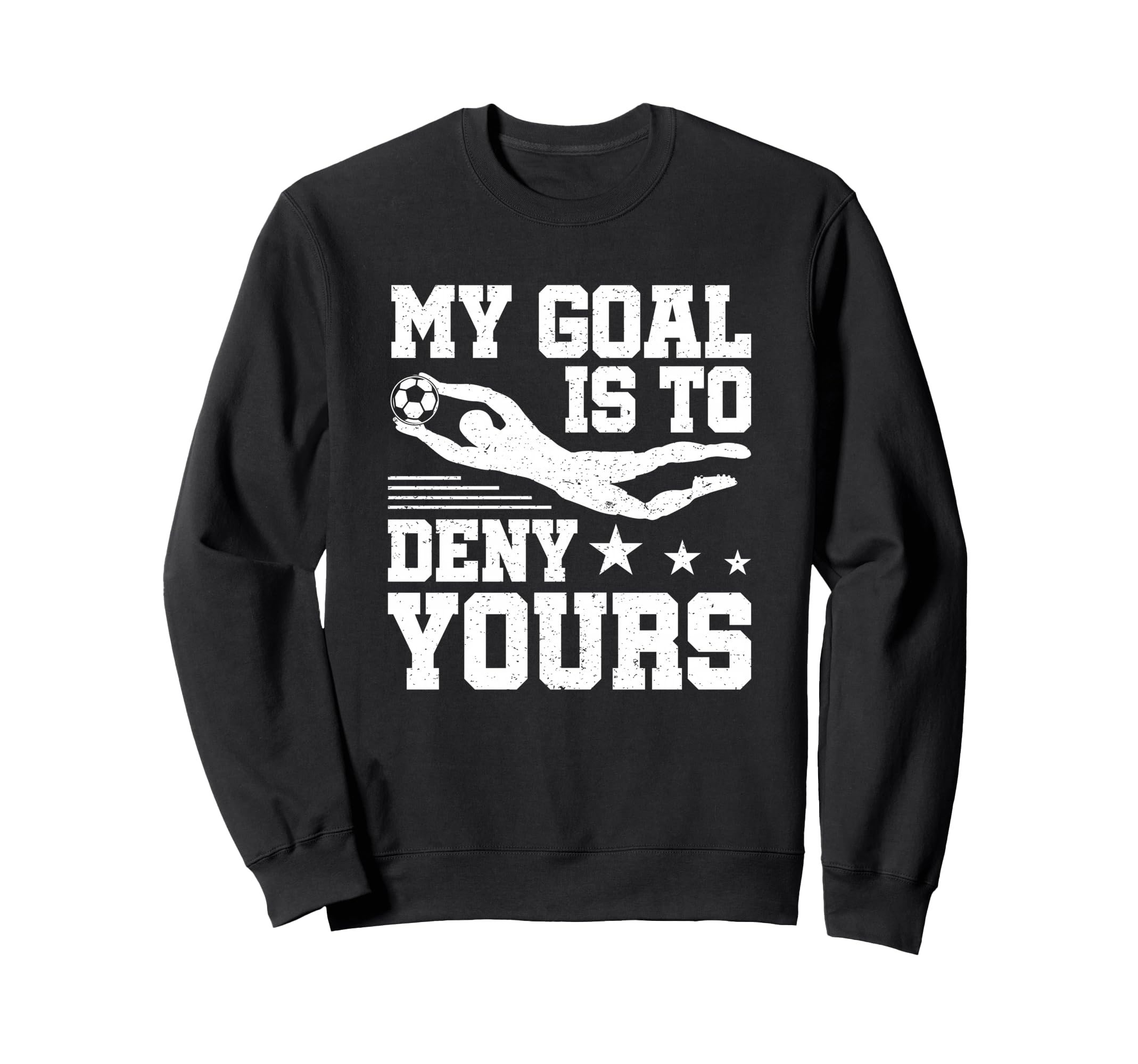 Soccer Keeper Goalie My Goal To Sweatshirt - Minimalist Print Men Women - T-Shirt, Sweatshirt, Hoodie