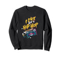 I Love 80S Hip Hop Old School Rap Sweatshirt - Custom Art Print Unisex - T-Shirt, Sweatshirt, Hoodie