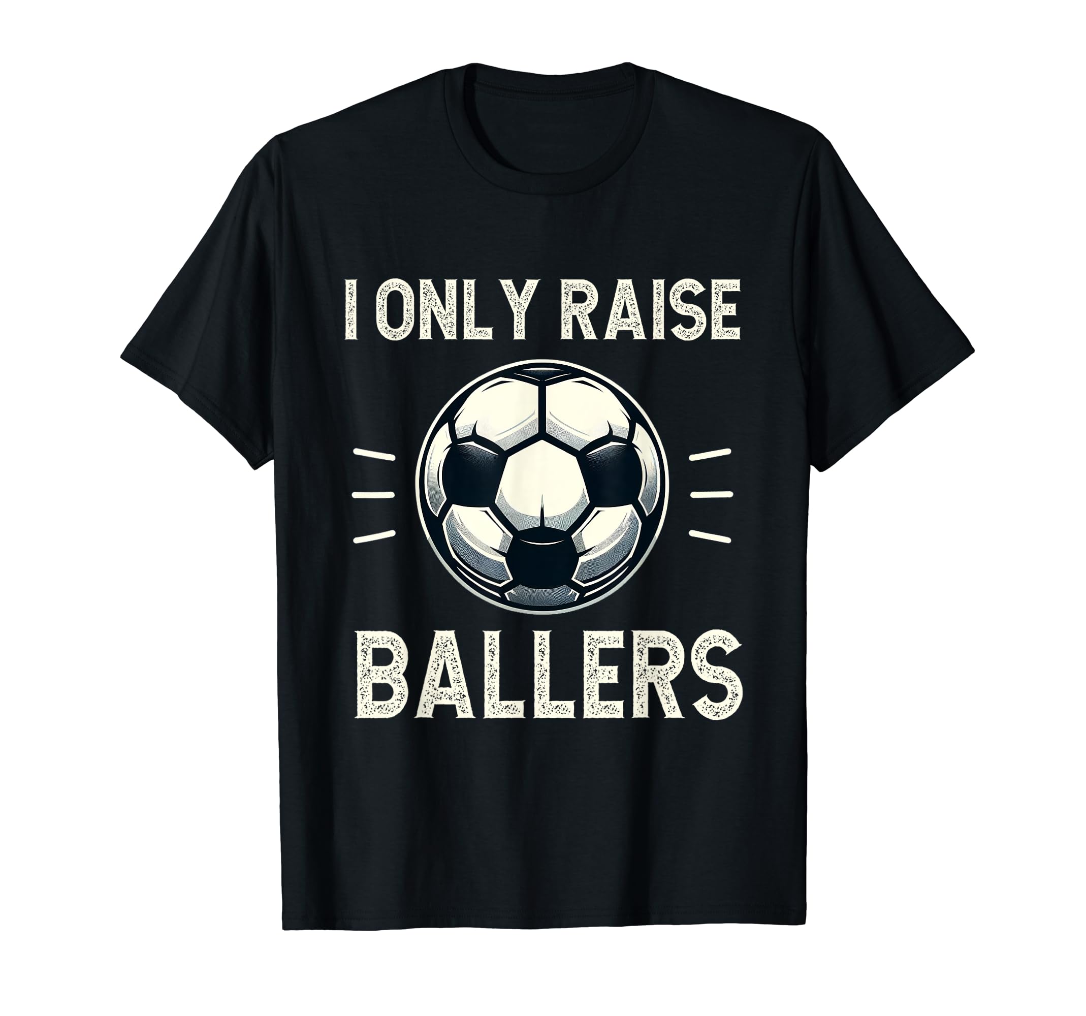 Funny Soccer I Only Raise Ballers T-Shirt - Aesthetic Graphic Men Women - T-Shirt, Sweatshirt, Hoodie