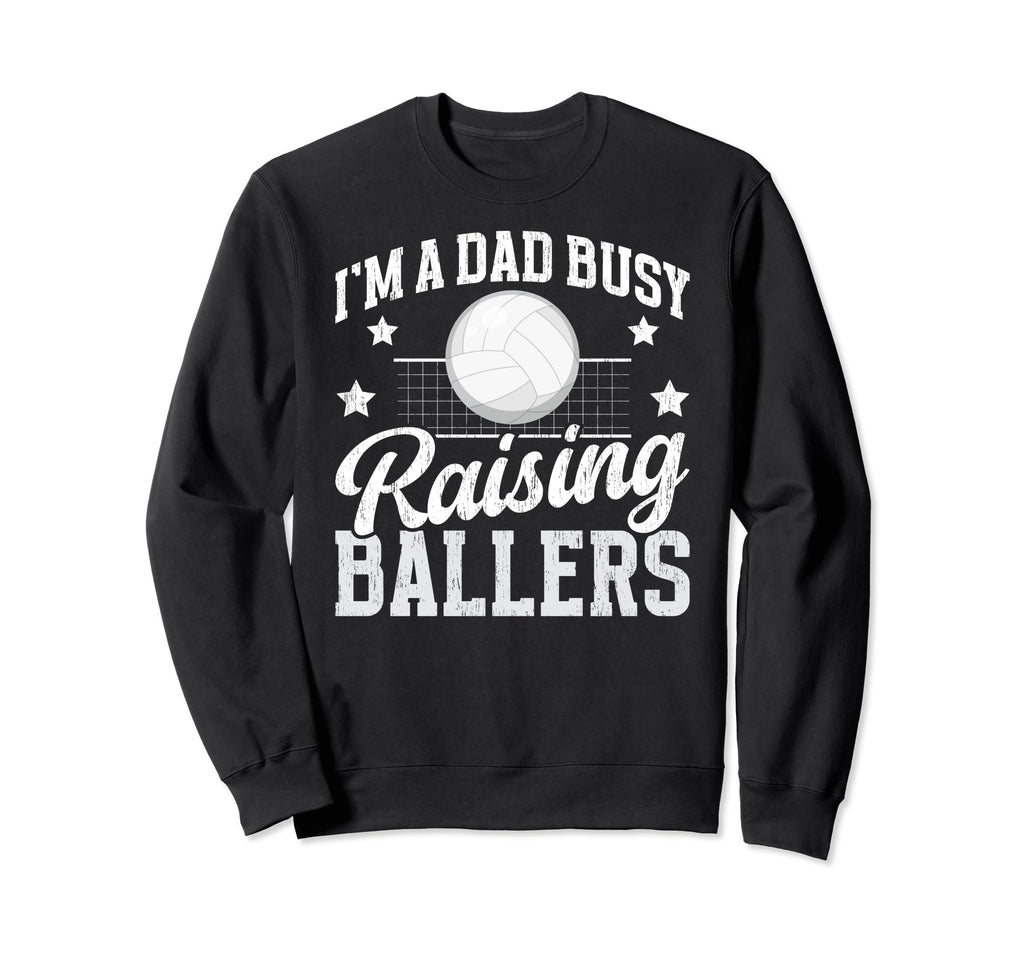 Busy Raising Ballers Volleyball Dad Sweatshirt - Trendy Graphic Men Women - T-Shirt, Sweatshirt, Hoodie